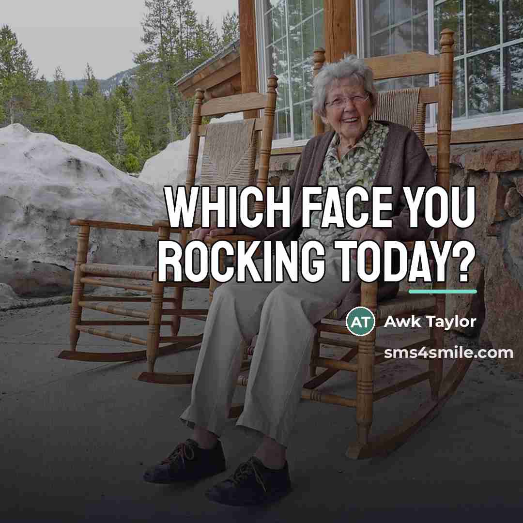 “Which face you rocking today?…” quote by Awk Taylor
