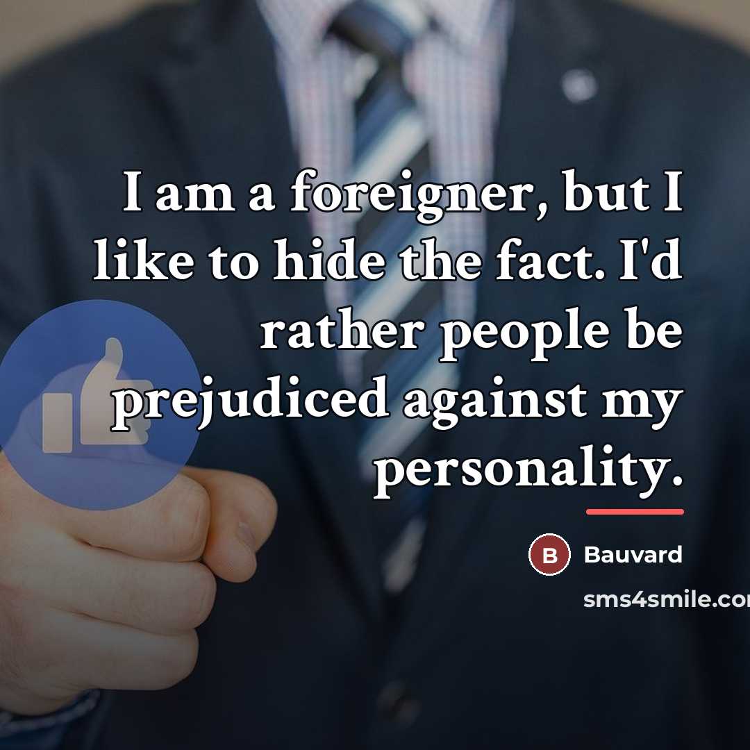 “I am a foreigner, but I like to hide the…” quote by Bauvard