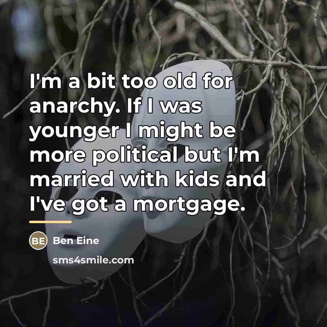 “I'm a bit too old for anarchy. If I was…” quote by Ben Eine