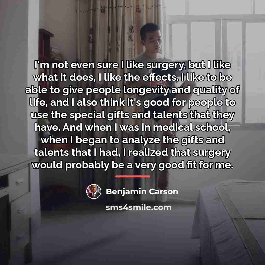“I'm not even sure I like surgery, but I like…” quote by Benjamin Carson