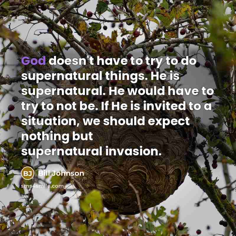 “God doesn't have to try to do supernatural things. He…” quote by Bill Johnson