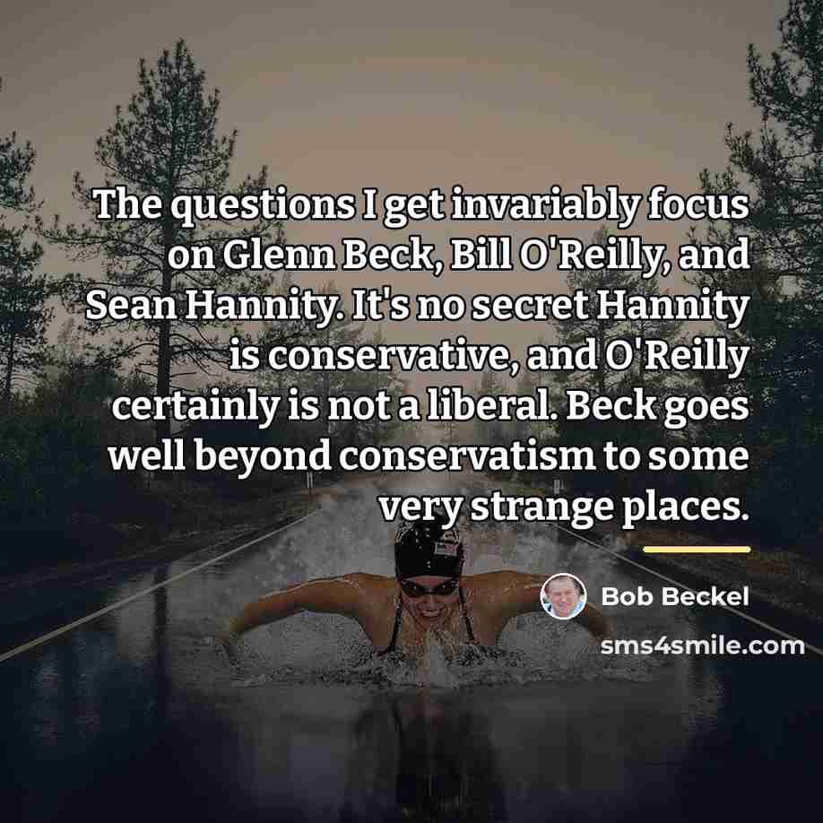 “The questions I get invariably focus on Glenn Beck, Bill…” quote by Bob Beckel