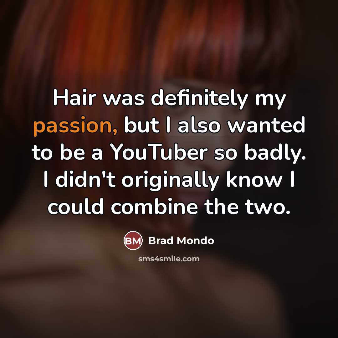 “Hair was definitely my passion, but I also wanted to…” quote by Brad Mondo