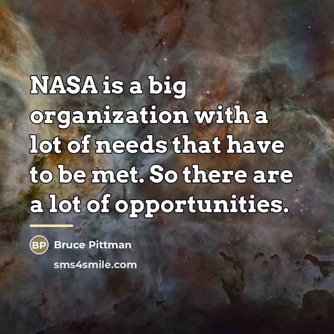“NASA is a big organization with a lot of needs…” quote by Bruce Pittman