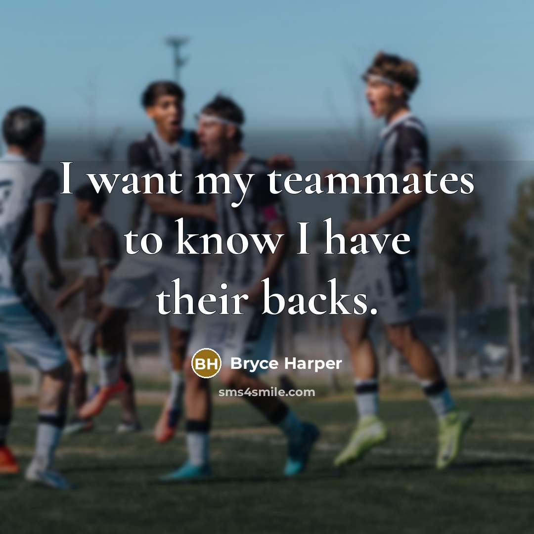 “I want my teammates to know I have their backs.…” quote by Bryce Harper