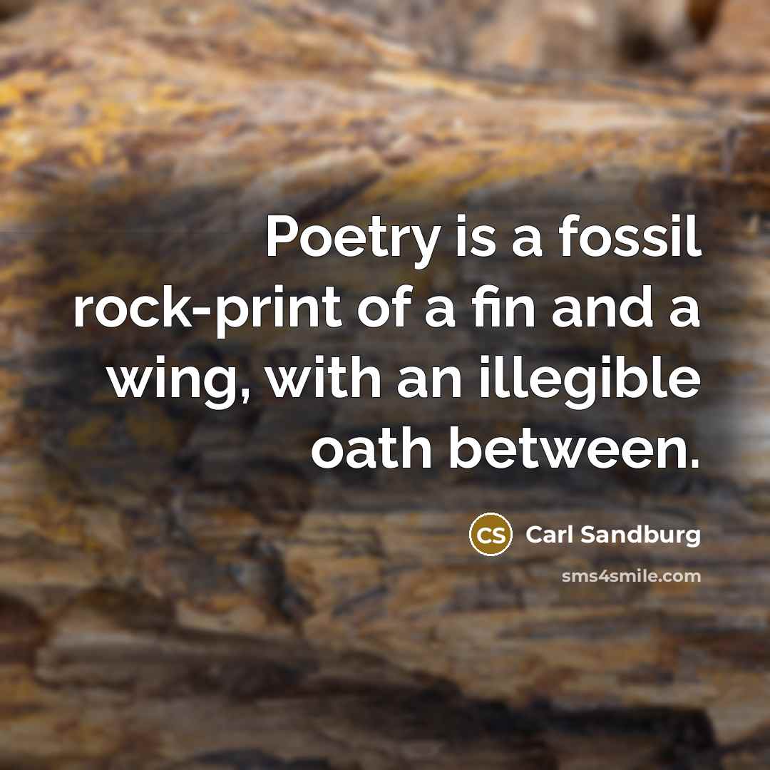“Poetry is a fossil rock-print of a fin and a…” quote by Carl Sandburg