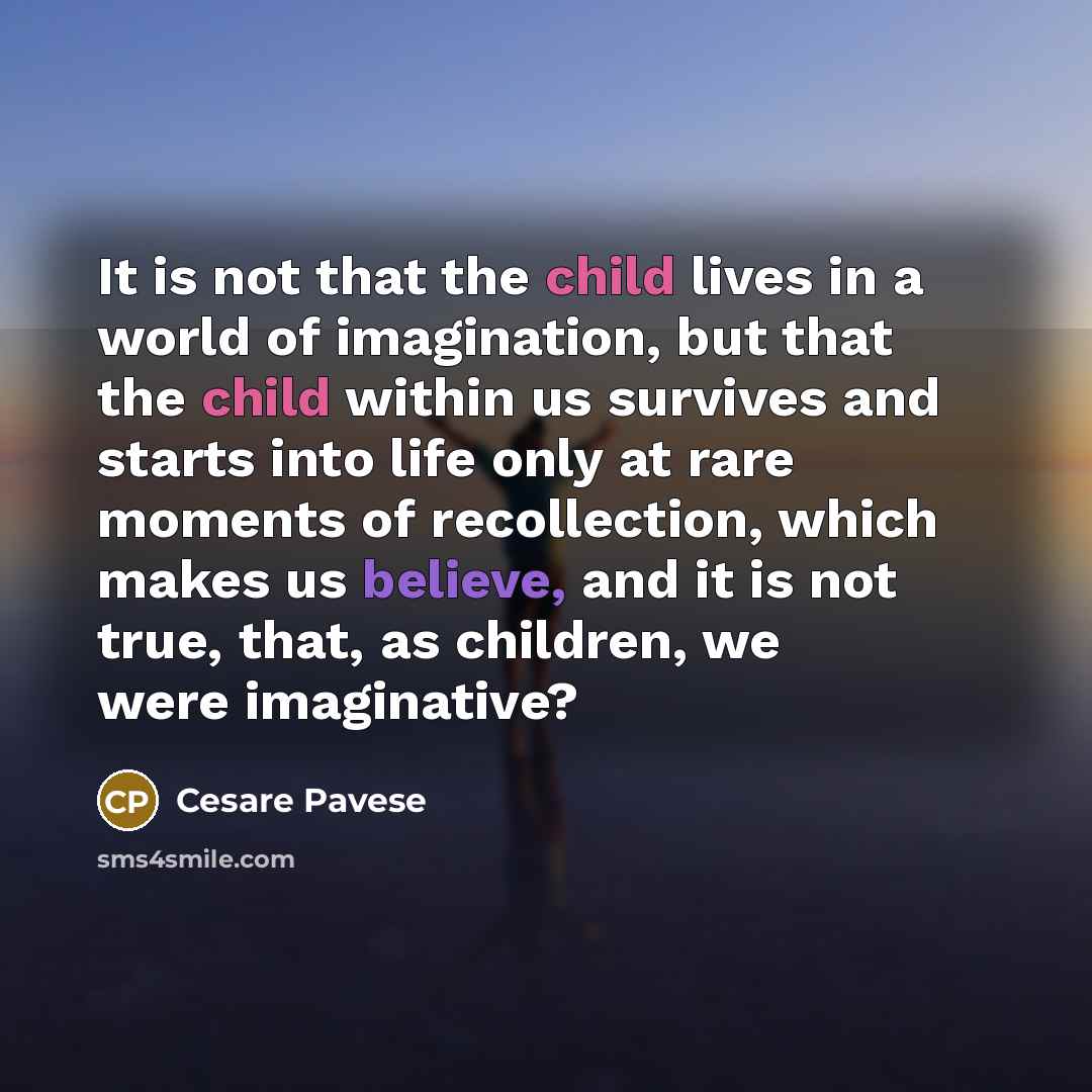 “It is not that the child lives in a world…” quote by Cesare Pavese
