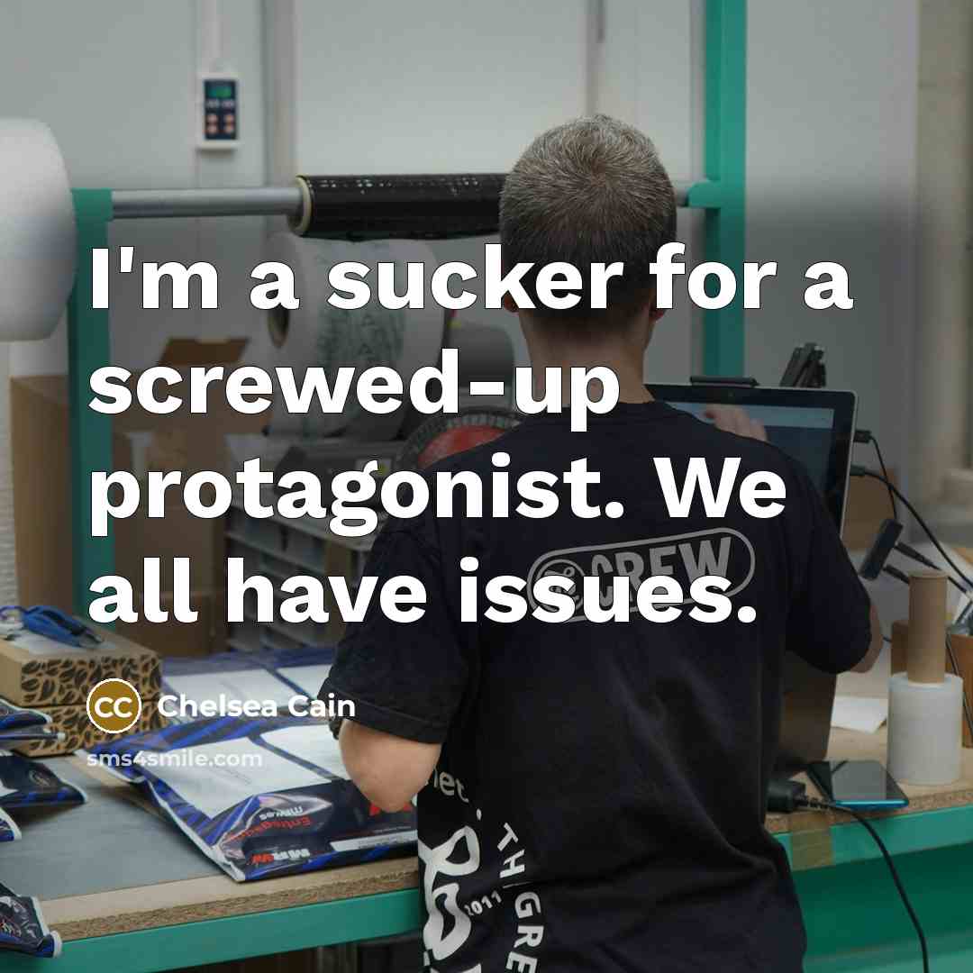 “I'm a sucker for a screwed-up protagonist. We all have…” quote by Chelsea Cain