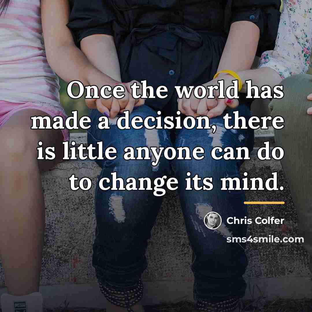 “Once the world has made a decision, there is little…” quote by Chris Colfer