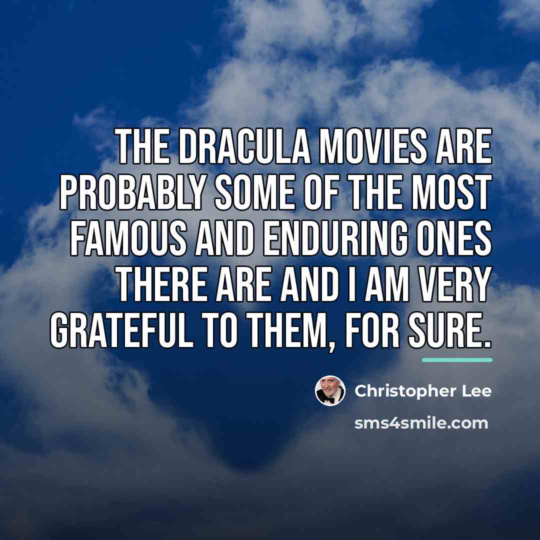“The Dracula movies are probably some of the most famous…” quote by Christopher Lee