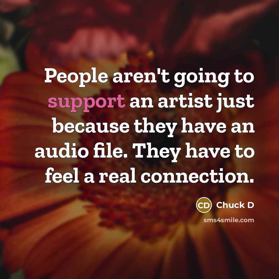 “People aren't going to support an artist just because they…” quote by Chuck D