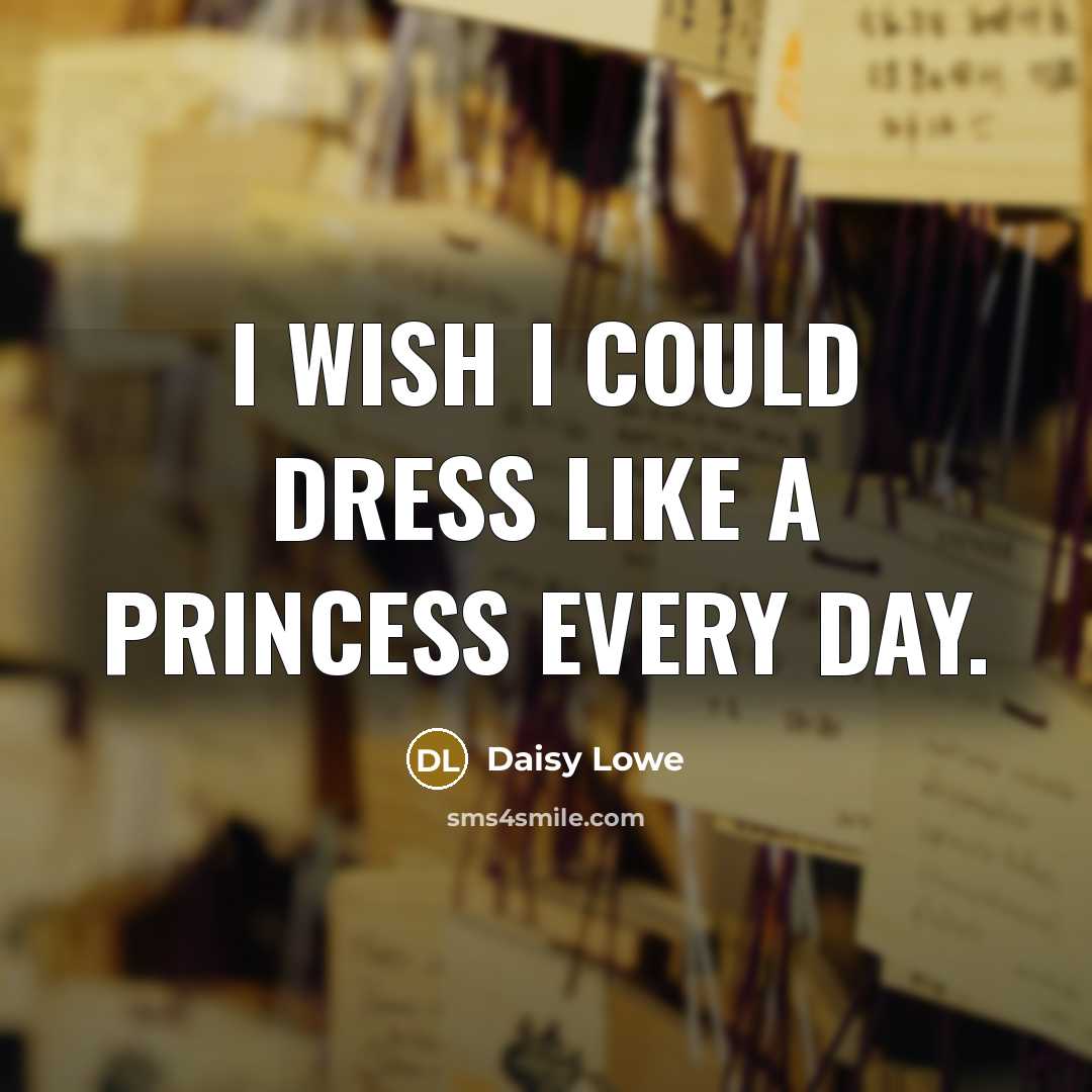 “I wish I could dress like a princess every day.…” quote by Daisy Lowe