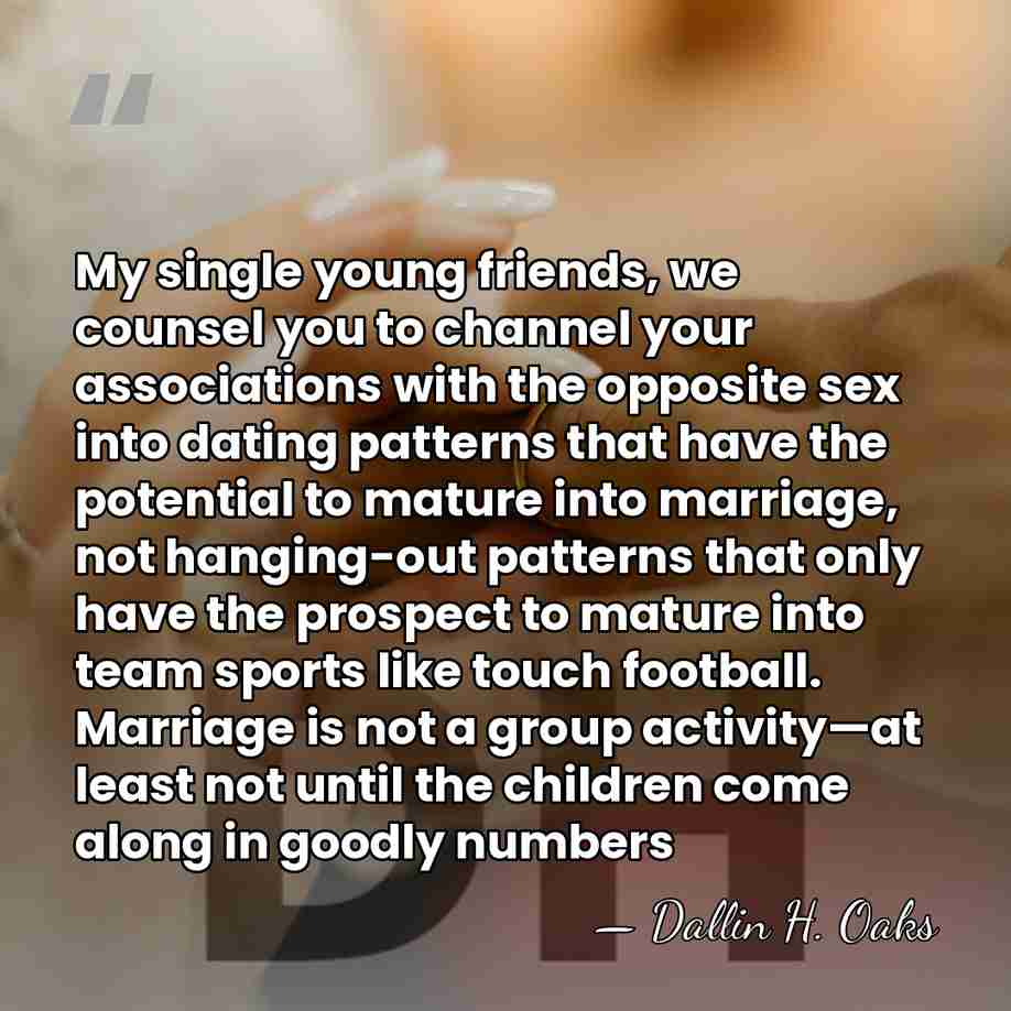 My single young friends, we counsel you to channel your associations with&hellip; - Dallin H. Oaks