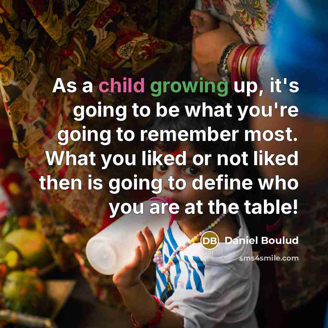 “As a child growing up, it's going to be what…” quote by Daniel Boulud