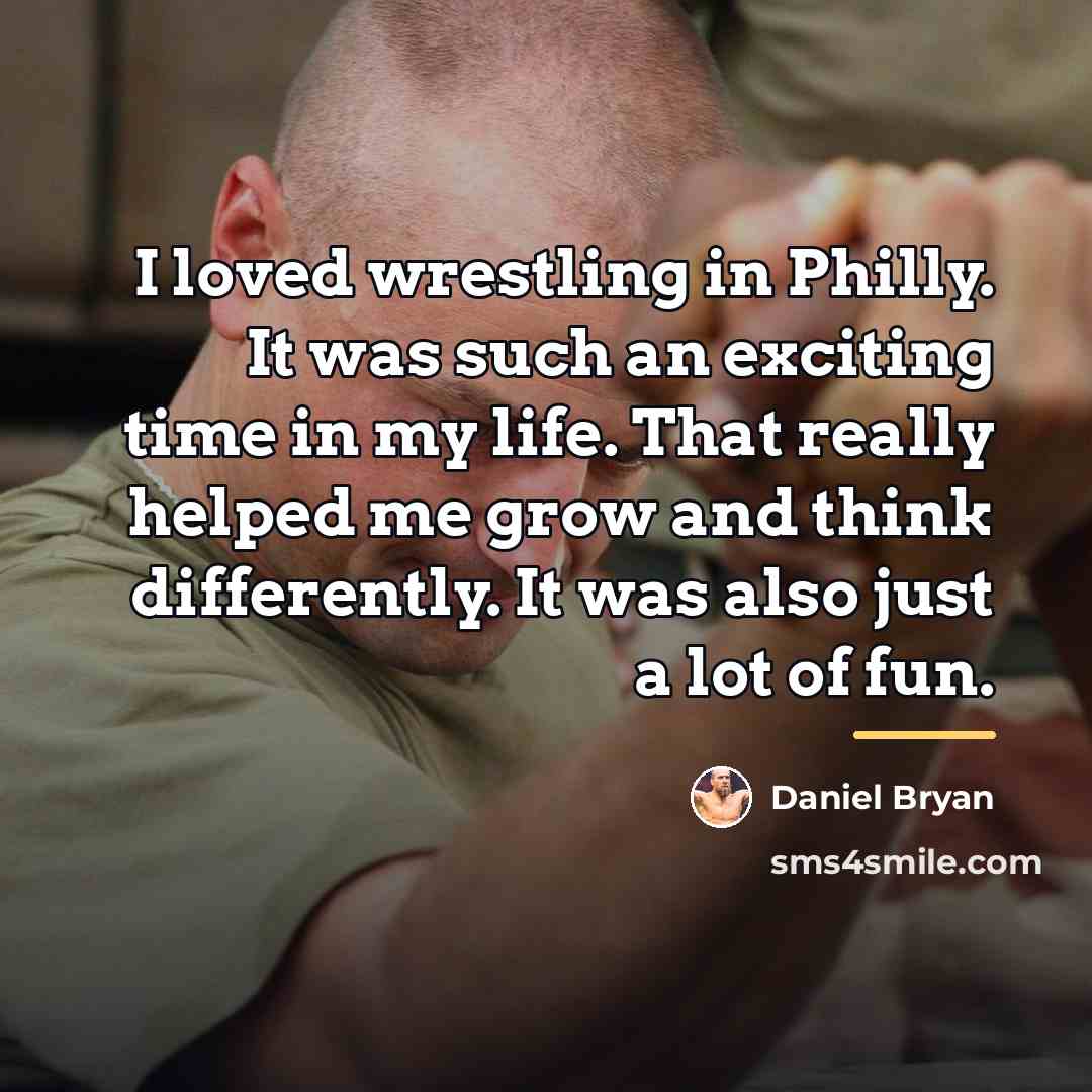 “I loved wrestling in Philly. It was such an exciting…” quote by Daniel Bryan
