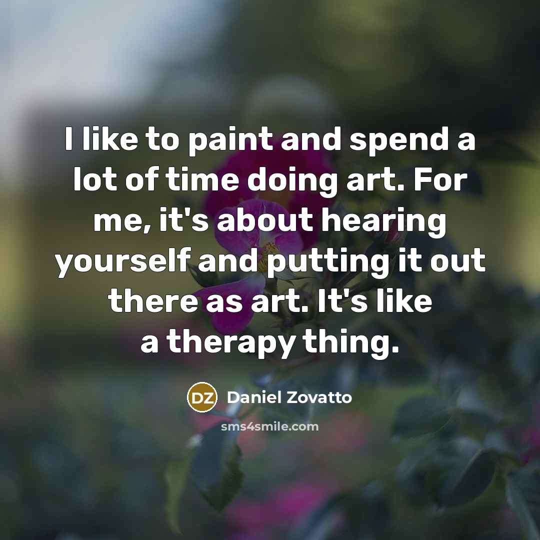 “I like to paint and spend a lot of time…” quote by Daniel Zovatto
