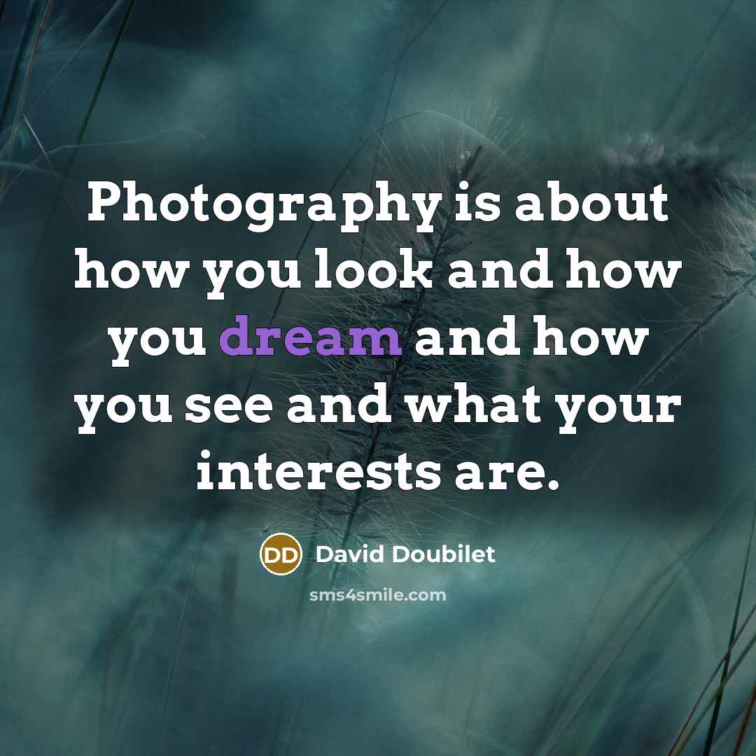 “Photography is about how you look and how you dream…” quote by David Doubilet