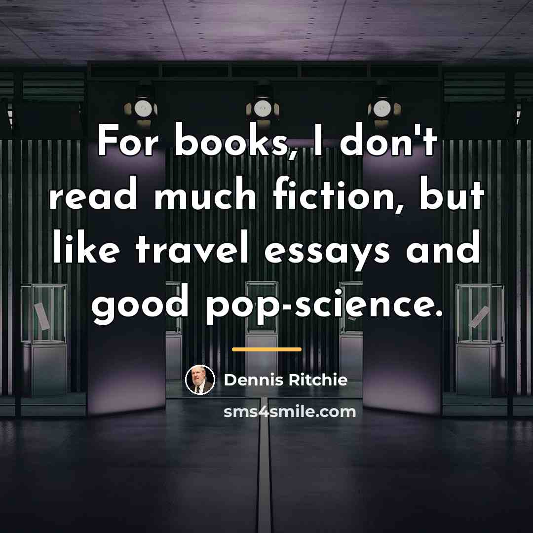 “For books, I don't read much fiction, but like travel…” quote by Dennis Ritchie