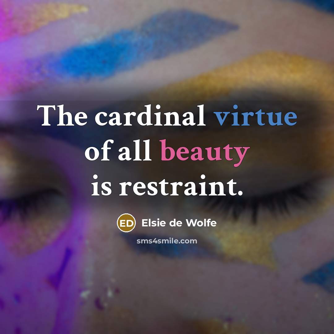 “The cardinal virtue of all beauty is restraint.…” quote by Elsie de Wolfe