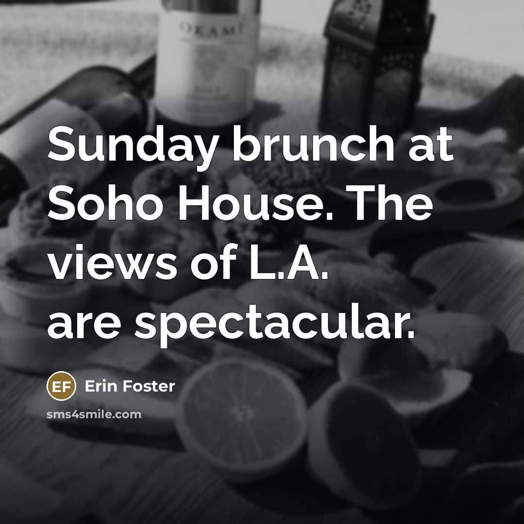 “Sunday brunch at Soho House. The views of L.A. are…” quote by Erin Foster