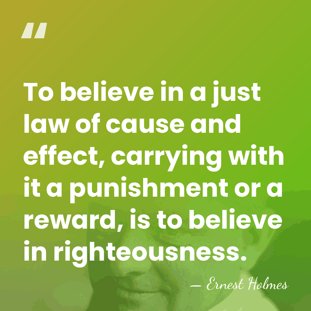 To believe in a just law of cause and effect, carrying with&hellip; - Ernest Holmes