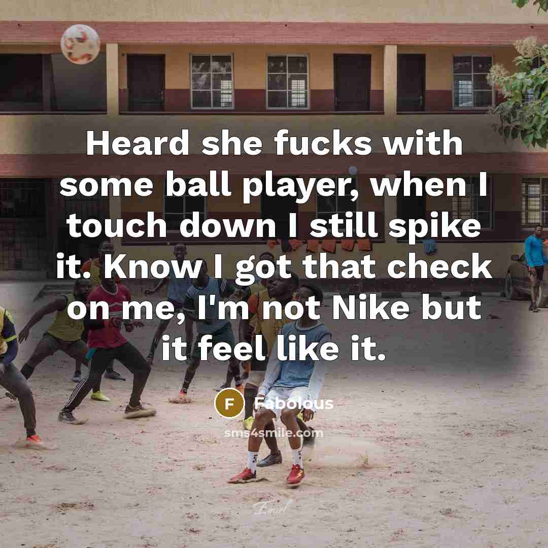 “Heard she fucks with some ball player, when I touch…” quote by Fabolous