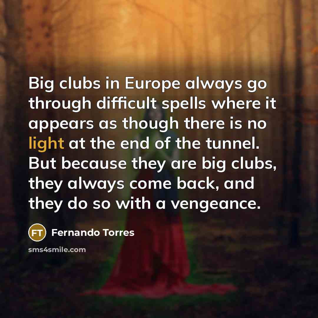 “Big clubs in Europe always go through difficult spells where…” quote by Fernando Torres