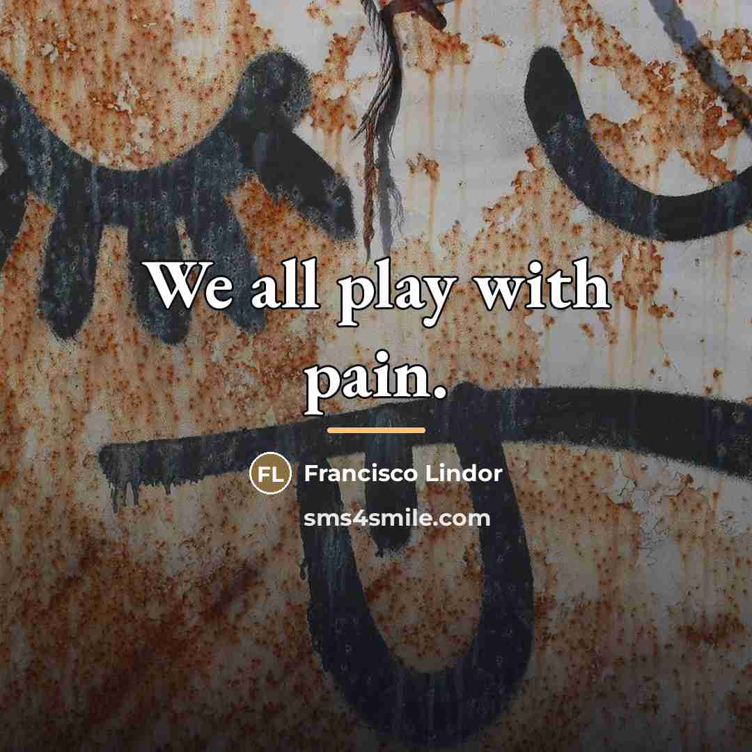 “We all play with pain.…” quote by Francisco Lindor