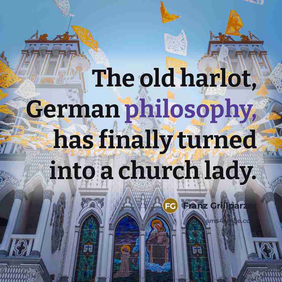 “The old harlot, German philosophy, has finally turned into a…” quote by Franz Grillparzer