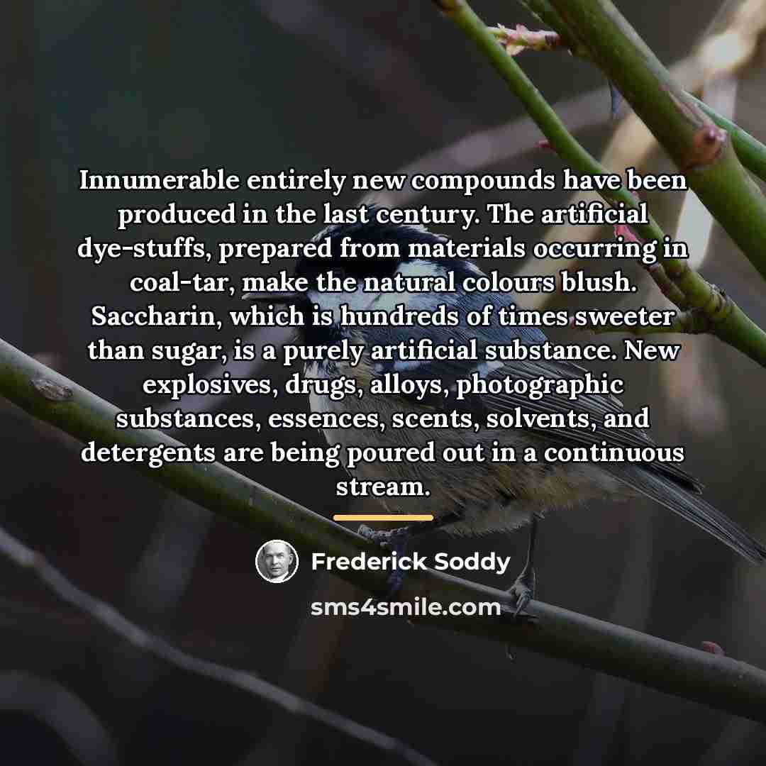“Innumerable entirely new compounds have been produced in the last…” quote by Frederick Soddy