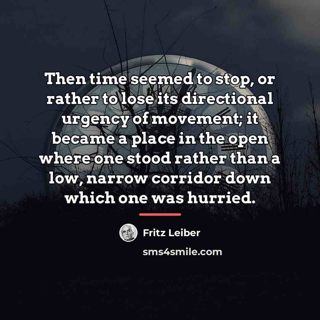 “Then time seemed to stop, or rather to lose its…” quote by Fritz Leiber