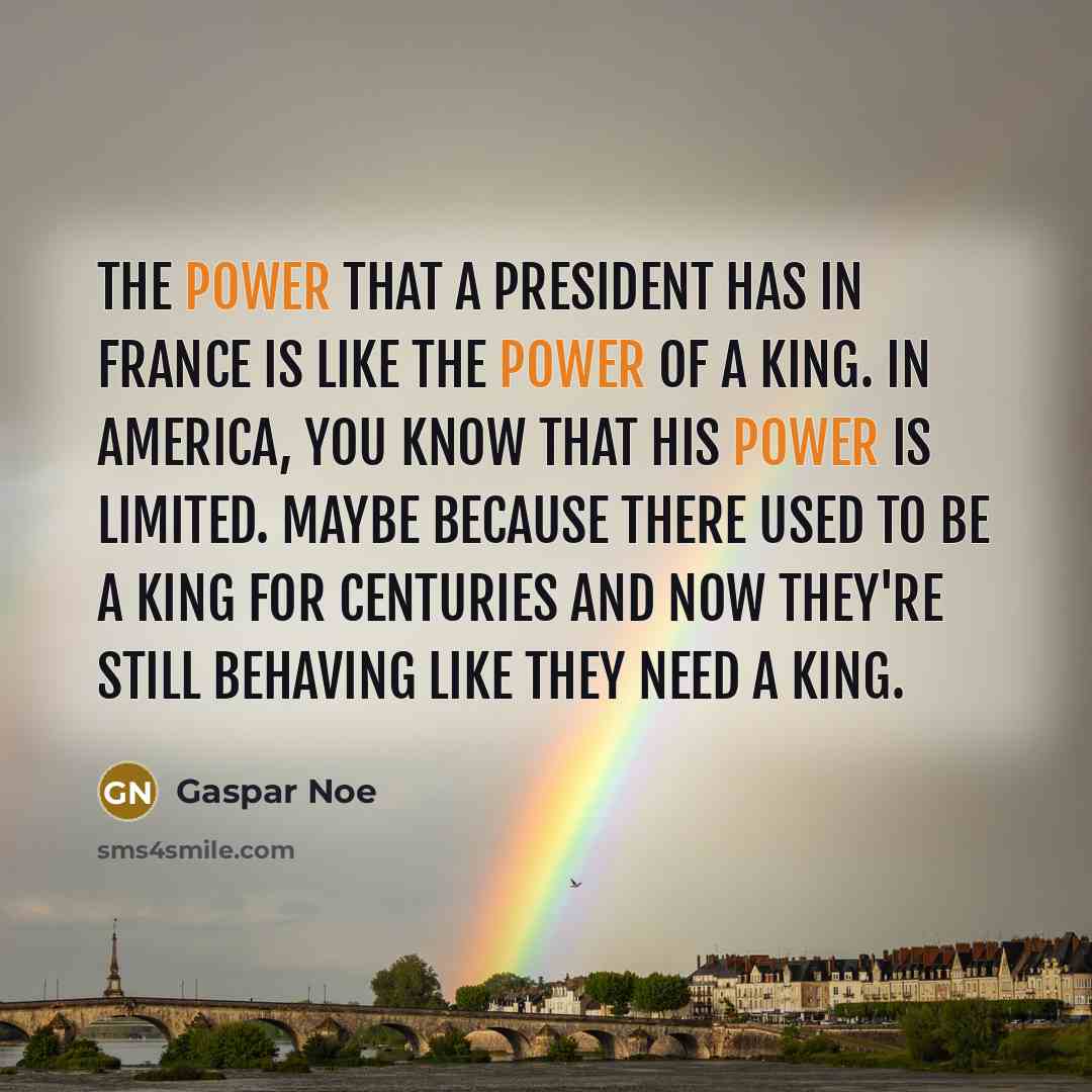 “The power that a president has in France is like…” quote by Gaspar Noe