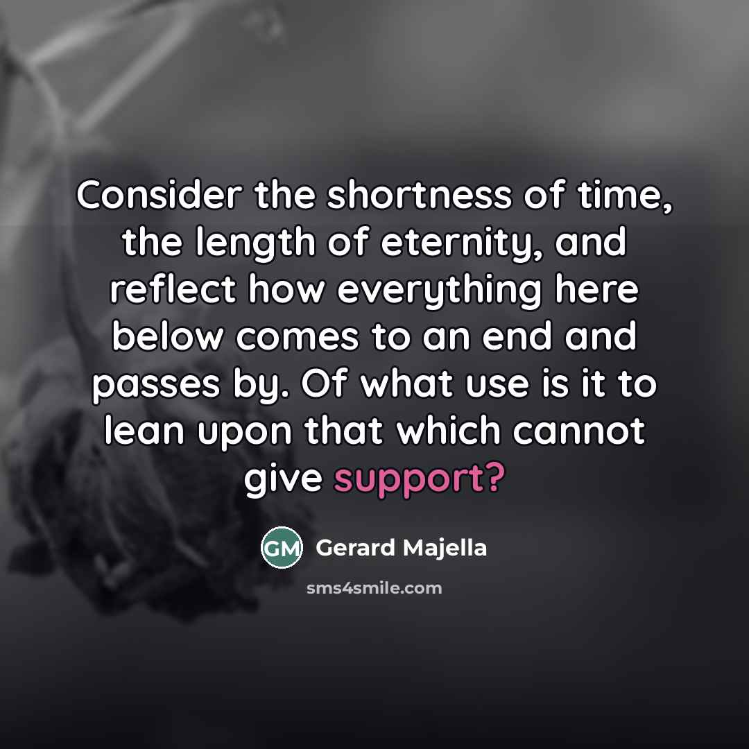 “Consider the shortness of time, the length of eternity, and…” quote by Gerard Majella