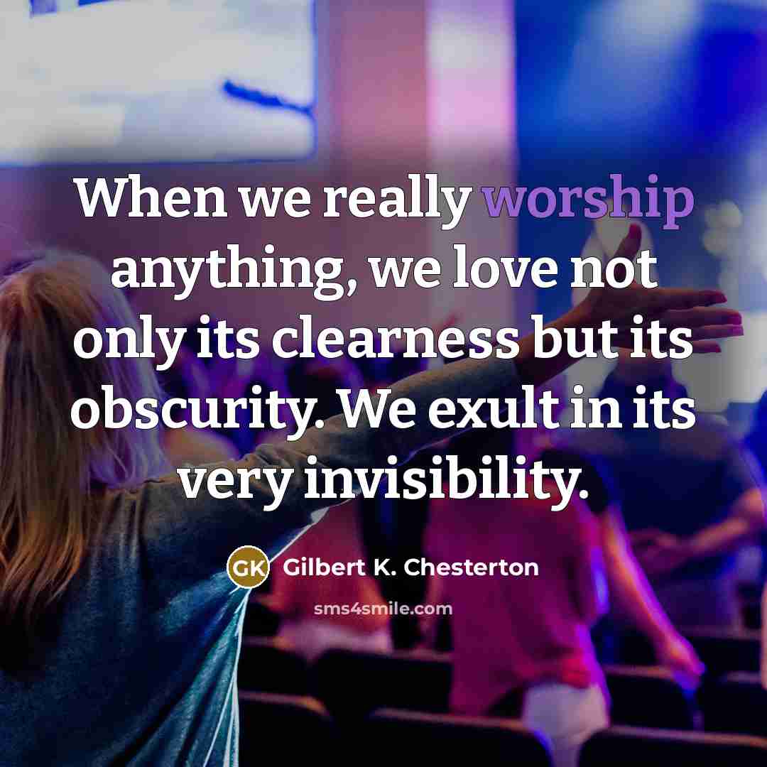 “When we really worship anything, we love not only its…” quote by Gilbert K. Chesterton
