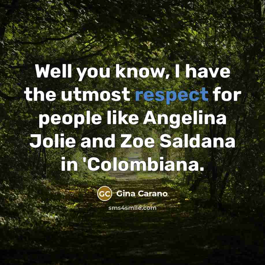 “Well you know, I have the utmost respect for people…” quote by Gina Carano