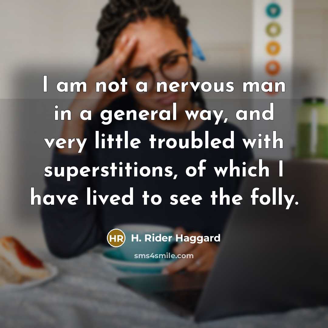 “I am not a nervous man in a general way,…” quote by H. Rider Haggard