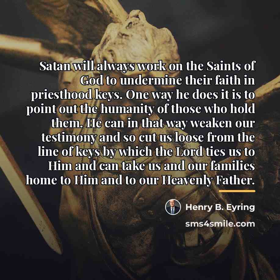 “Satan will always work on the Saints of God to…” quote by Henry B. Eyring