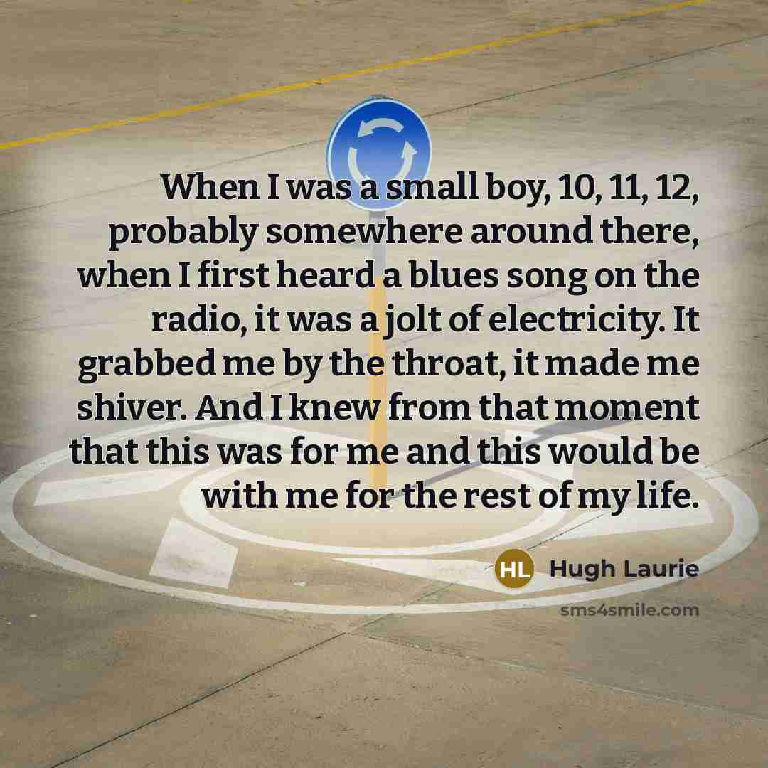 “When I was a small boy, 10, 11, 12, probably…” quote by Hugh Laurie