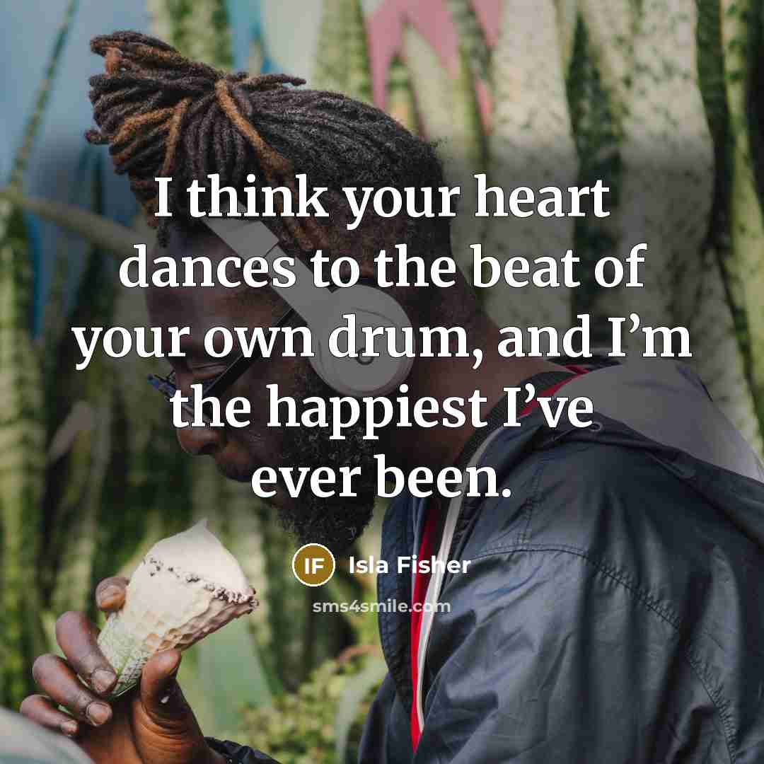 “I think your heart dances to the beat of your…” quote by Isla Fisher