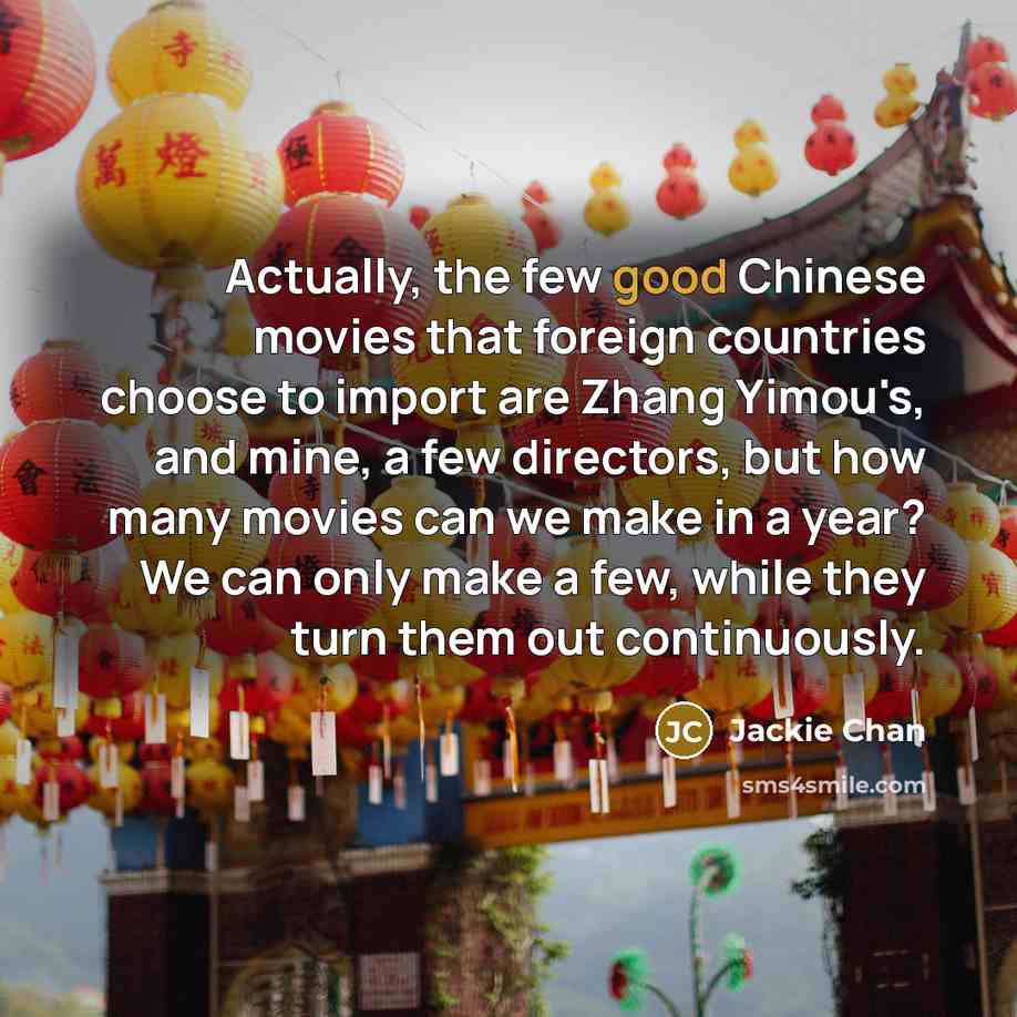 “Actually, the few good Chinese movies that foreign countries choose…” quote by Jackie Chan