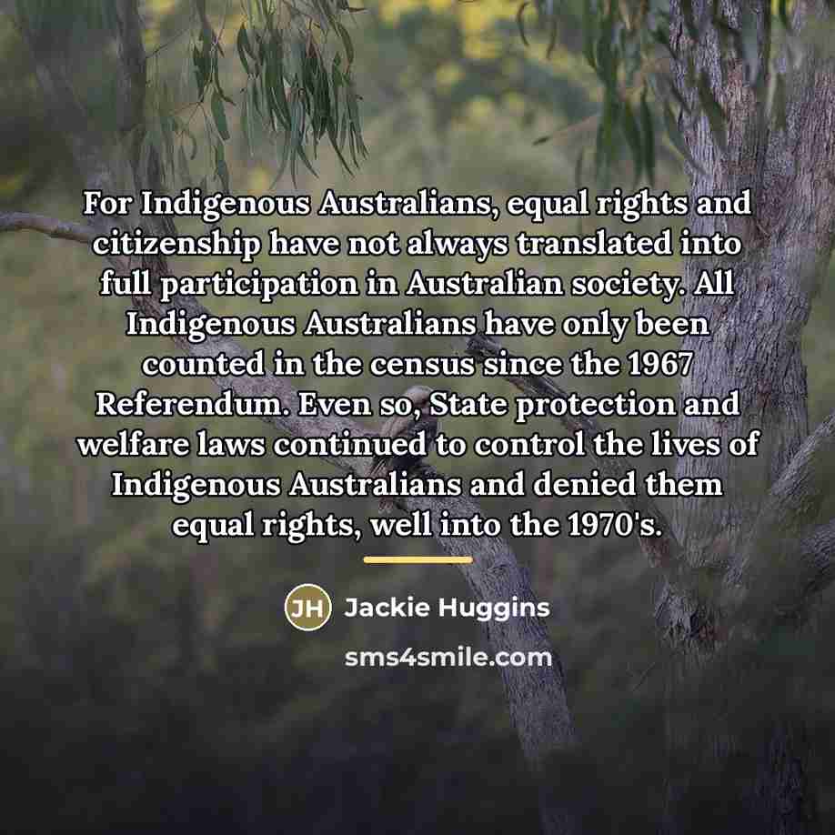 “For Indigenous Australians, equal rights and citizenship have not always…” quote by Jackie Huggins