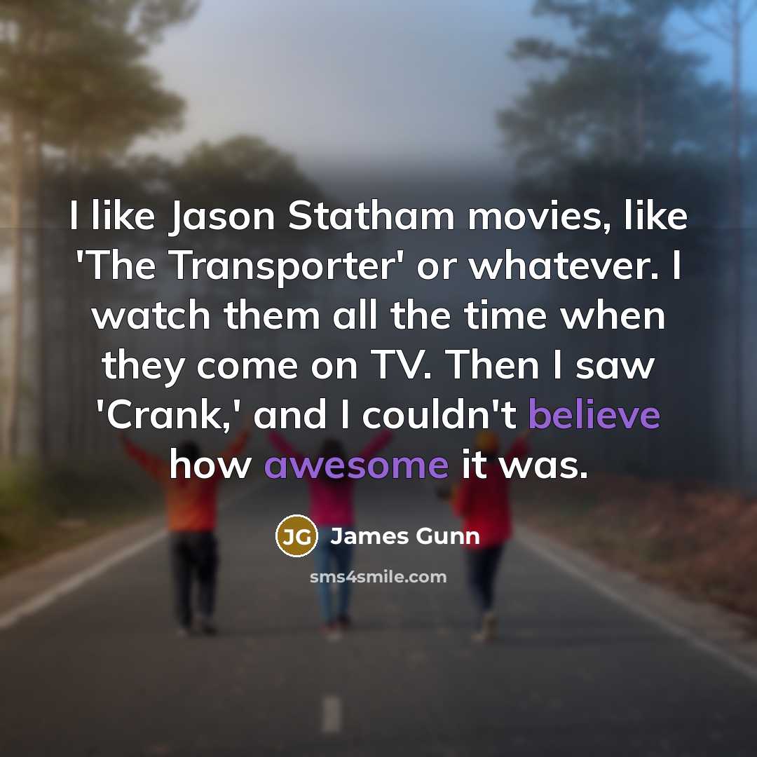 “I like Jason Statham movies, like 'The Transporter' or whatever.…” quote by James Gunn