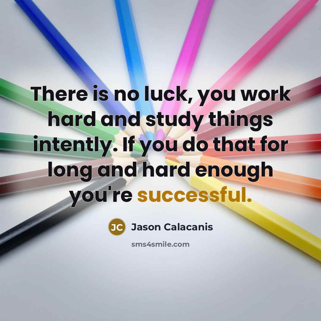 “There is no luck, you work hard and study things…” quote by Jason Calacanis