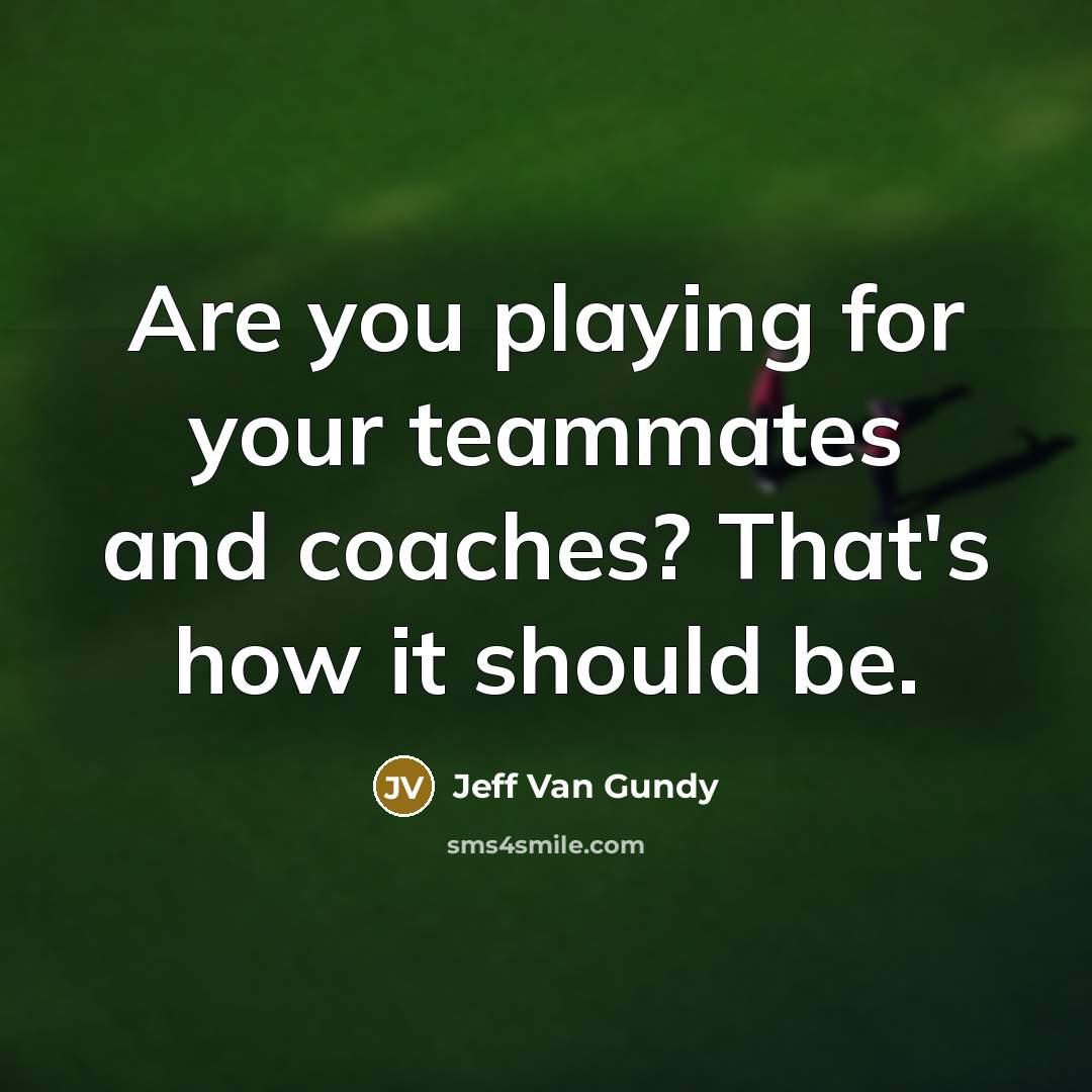 “Are you playing for your teammates and coaches? That's how…” quote by Jeff Van Gundy