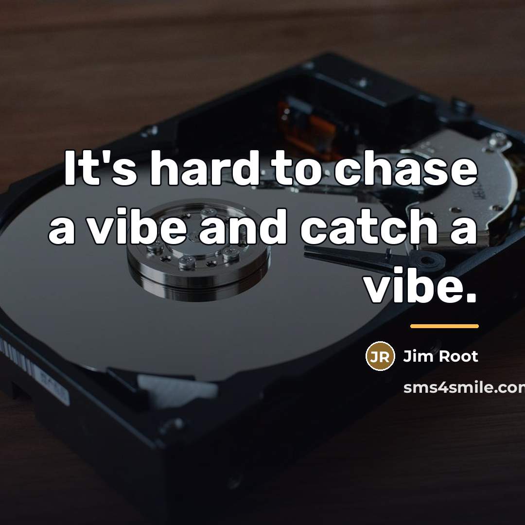 “It's hard to chase a vibe and catch a vibe.…” quote by Jim Root