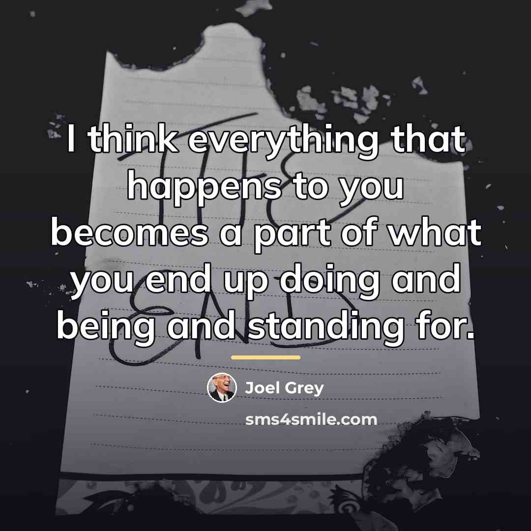 “I think everything that happens to you becomes a part…” quote by Joel Grey
