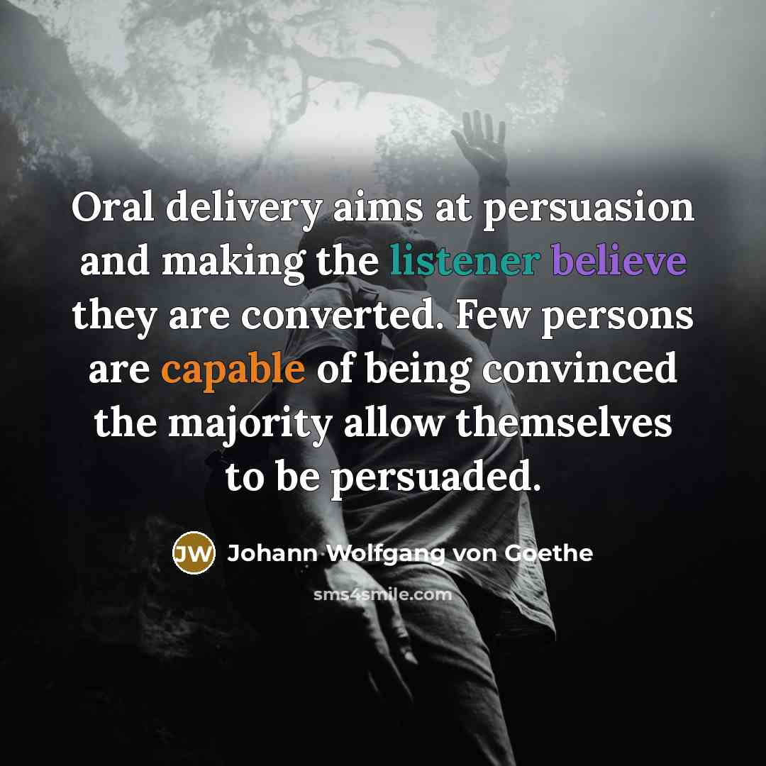 “Oral delivery aims at persuasion and making the listener believe…” quote by Johann Wolfgang von Goethe