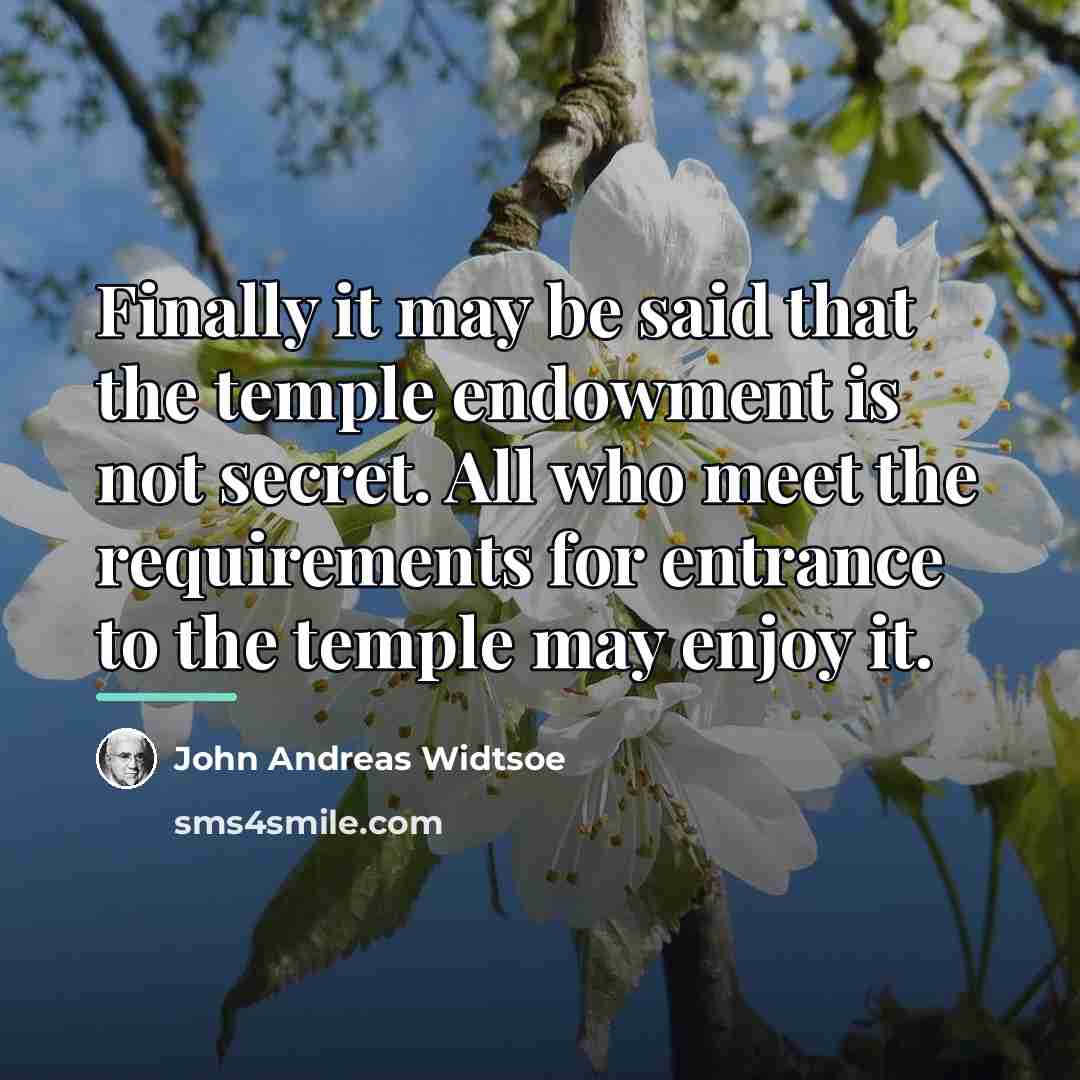 “Finally it may be said that the temple endowment is…” quote by John Andreas Widtsoe
