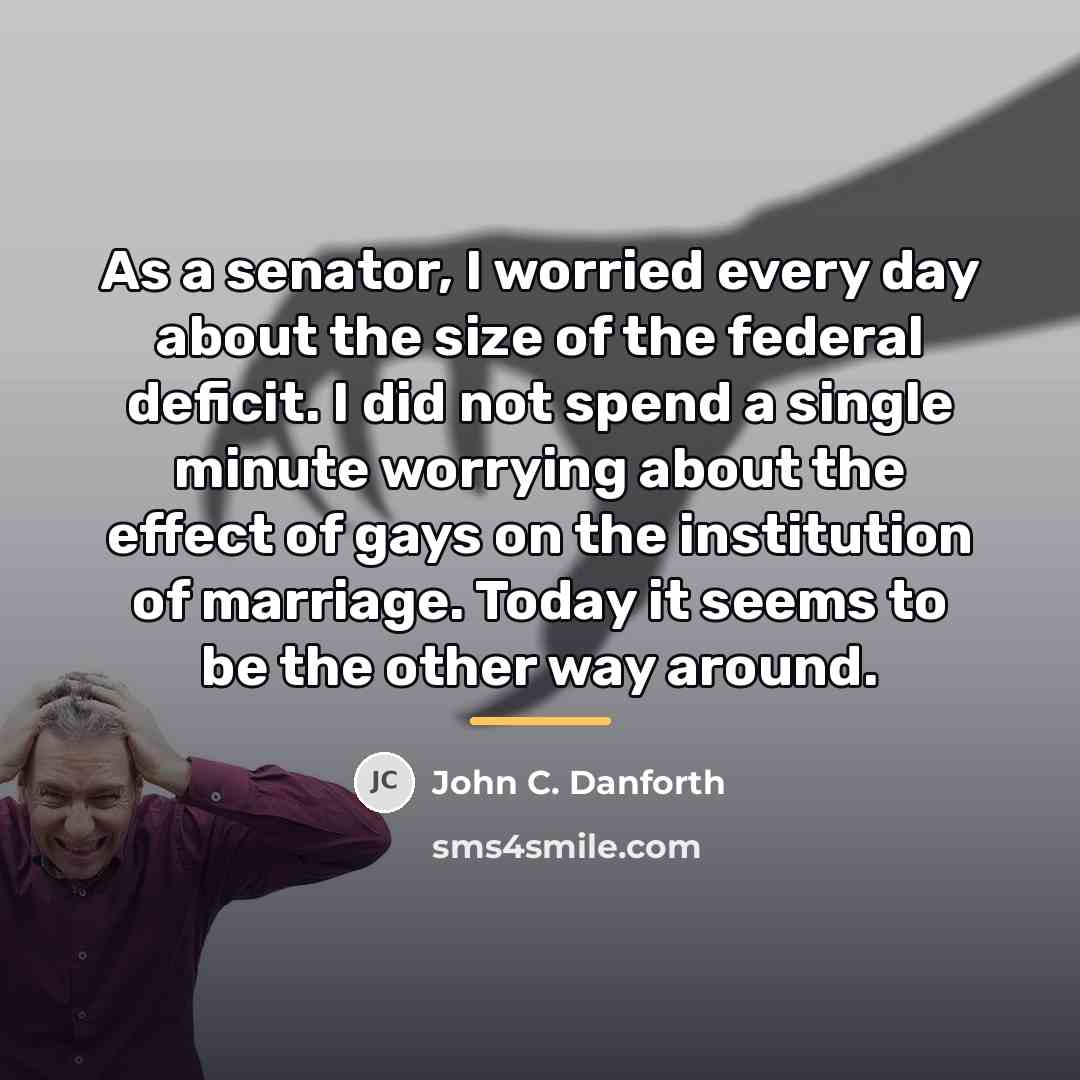 “As a senator, I worried every day about the size…” quote by John C. Danforth