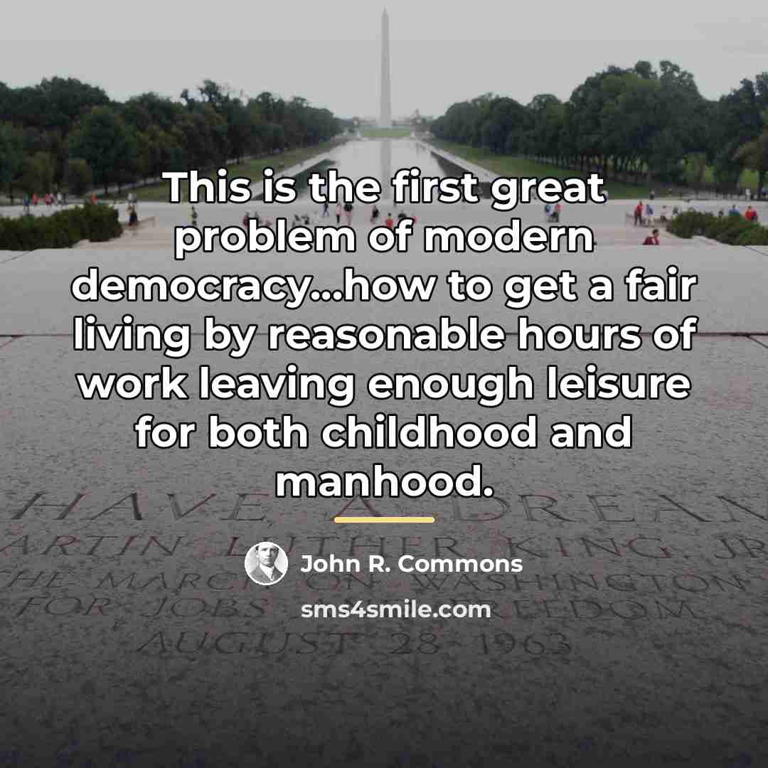 “This is the first great problem of modern democracy...how to…” quote by John R. Commons